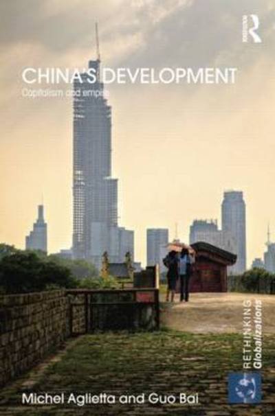 Cover for Aglietta, Michel (CEPII, France) · China's Development: Capitalism and Empire - Rethinking Globalizations (Taschenbuch) (2015)