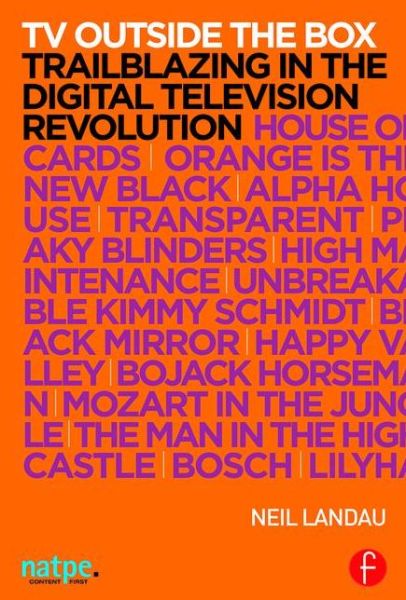 TV Outside the Box: Trailblazing in the Digital Television Revolution - NATPE Presents - Neil Landau - Livros - Taylor & Francis Ltd - 9781138905269 - 22 de dezembro de 2015
