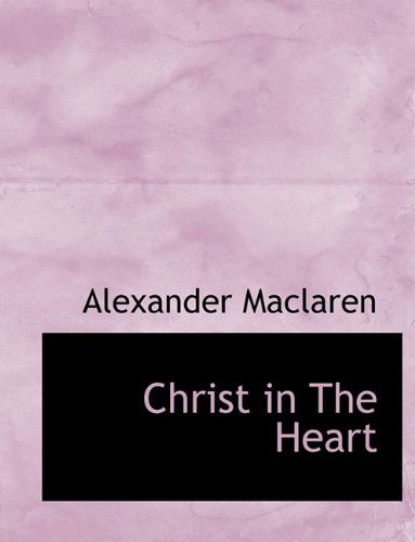 Cover for Alexander Maclaren · Christ in the Heart (Paperback Book) (2010)