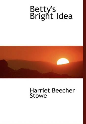 Cover for Harriet Beecher Stowe · Betty's Bright Idea (Hardcover bog) (2010)