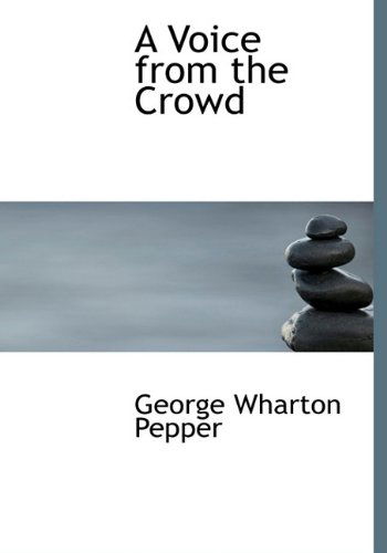 Cover for George Wharton Pepper · A Voice from the Crowd (Hardcover Book) (2010)