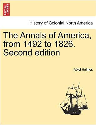 Cover for Abiel Holmes · The Annals of America, from 1492 to 1826. Second Edition (Taschenbuch) (2011)
