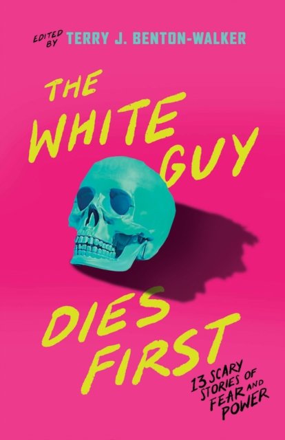 Cover for Faridah Abike-Iyimide · The White Guy Dies First: 13 Scary Stories of Fear and Power (Hardcover bog) (2024)