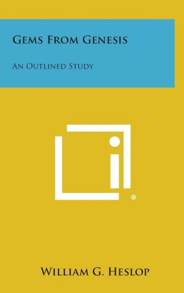 Cover for William G Heslop · Gems from Genesis: an Outlined Study (Hardcover Book) (2013)
