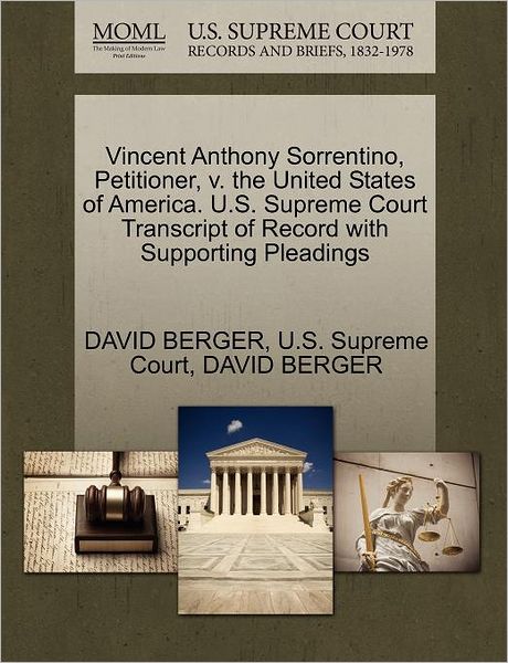 Vincent Anthony Sorrentino, Petitioner, V. the United States of America. U.s. Supreme Court Transcript of Record with Supporting Pleadings - David Berger - Books - Gale Ecco, U.S. Supreme Court Records - 9781270348269 - October 28, 2011