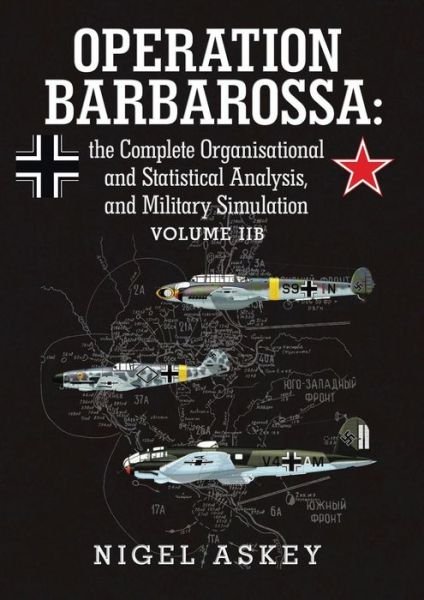 Cover for Nigel Askey · Operation Barbarossa: the Complete Organisational and Statistical Analysis, and Military Simulation Volume Iib (Paperback Bog) (2014)