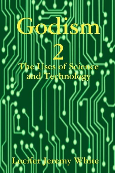 Cover for Lucifer Jeremy White · Godism 2 : The Uses of Science and Technology (Paperback Book) (2018)