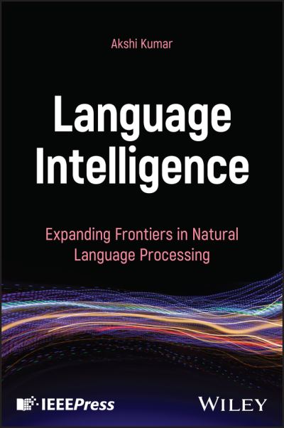 Cover for Akshi Kumar · Language Intelligence: Expanding Frontiers in Natural Language Processing (Hardcover Book) (2025)