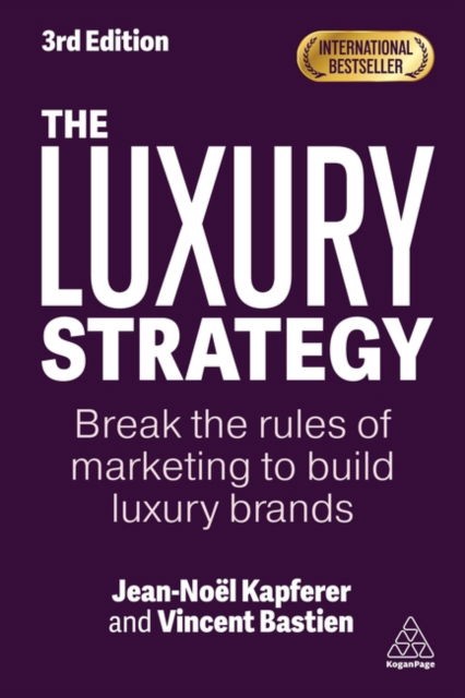 Cover for Jean-Noel Kapferer · The Luxury Strategy: Break the Rules of Marketing to Build Luxury Brands (Hardcover Book) [3 Revised edition] (2025)