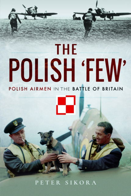 The Polish 'Few': Polish Airmen in the Battle of Britain - Peter Sikora - Livres - Pen & Sword Books Ltd - 9781399078269 - 30 octobre 2024