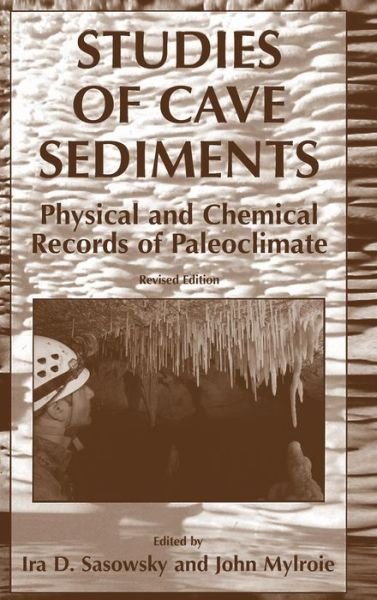 Cover for Ira D Sasowsky · Studies of Cave Sediments: Physical and Chemical Records of Paleoclimate (Hardcover Book) [1st ed. 2004. Corr. 2nd printing 2007 edition] (2007)