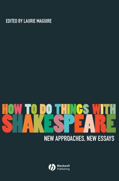 Cover for LE Maguire · How To Do Things With Shakespeare: New Approaches, New Essays (Hardcover Book) (2007)