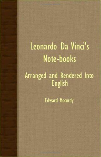 Leonardo Da Vinci's Note-books - Arranged and Rendered into English - Edward Mccurdy - Książki - Kent Press - 9781406729269 - 6 sierpnia 2007