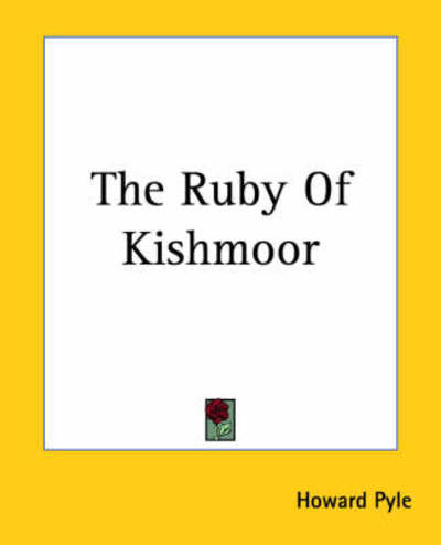 The Ruby of Kishmoor - Howard Pyle - Books - Kessinger Publishing, LLC - 9781419181269 - June 17, 2004