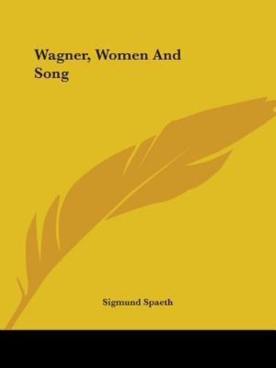 Cover for Sigmund Spaeth · Wagner, Women and Song (Paperback Book) (2005)