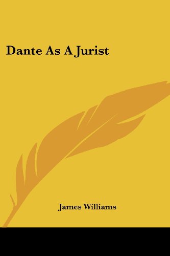 Dante As a Jurist - James Williams - Kirjat - Kessinger Publishing, LLC - 9781430492269 - keskiviikko 17. tammikuuta 2007