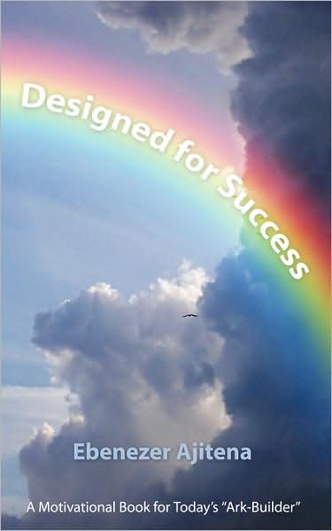 Cover for Ebenezer Ajitena · Designed for Success: a Motivational Book for Today's &quot;Ark-builder&quot; (Paperback Book) (2008)