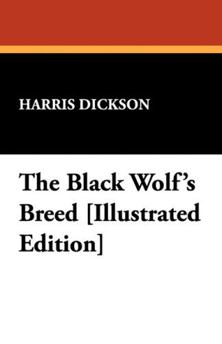 Harris Dickson · The Black Wolf's Breed [illustrated Edition] (Paperback Book) (2024)