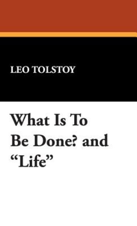 Cover for Leo Nikolayevich Tolstoy · What is to Be Done? and Life (Inbunden Bok) (2024)