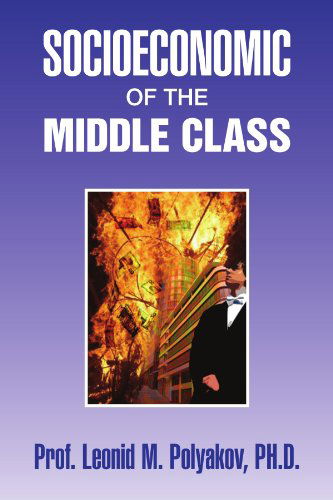 Cover for Prof Leonid M Polyakov Ph.d. · Socioeconomic of the Middle Class: How to Balance the Socioeconomic System (Paperback Book) (2009)