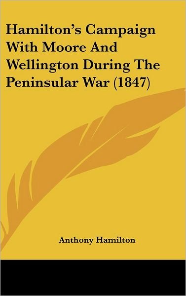 Cover for Anthony Hamilton · Hamilton's Campaign with Moore and Wellington During the Peninsular War (1847) (Hardcover bog) (2008)