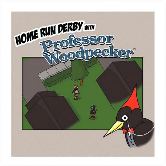 Cover for H &amp; T Imaginations Unlimited, Inc · Home Run Derby with Professor Woodpecker (Paperback Book) (2009)