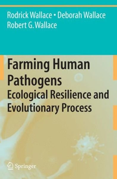 Cover for Rodrick Wallace · Farming Human Pathogens: Ecological Resilience and Evolutionary Process (Paperback Book) [Softcover reprint of hardcover 1st ed. 2009 edition] (2010)