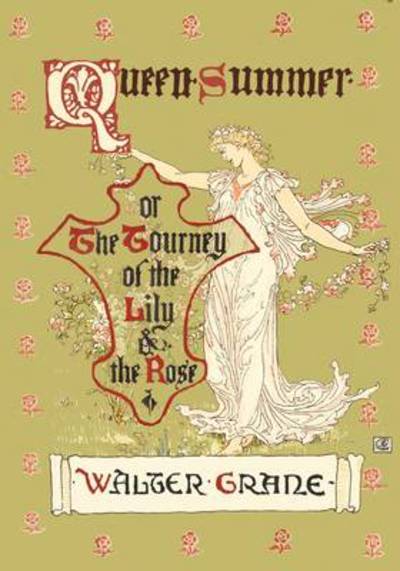 Queen Summer - or the Tourney of the Lily and the Rose - Walter Crane - Books - Pook Press - 9781443797269 - April 13, 2009