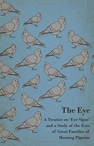 Cover for Anon. · The Eye - a Treatise on 'eye Signs' and a Study of the Eyes of Great Families of Homing Pigeons (Paperback Book) (2010)