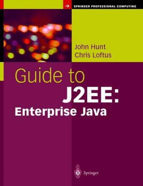 Cover for John Hunt · Guide to J2EE: Enterprise Java - Springer Professional Computing (Paperback Book) [Softcover reprint of the original 1st ed. 2003 edition] (2012)