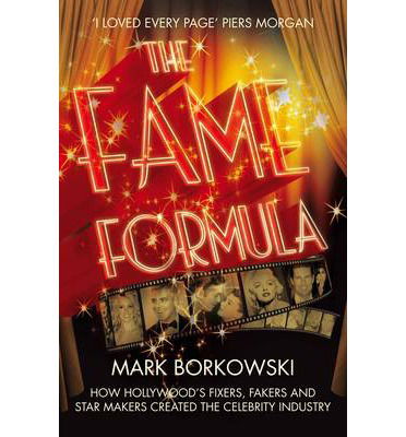 Cover for Mark Borkowski · The Fame Formula: How Hollywood's Fixers, Fakers and Star Makers Created the Celebrity Industry (Paperback Book) [Unabridged edition] (2013)