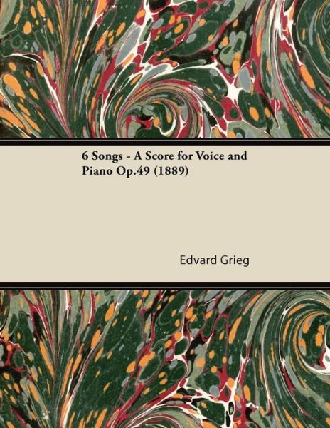 Cover for Edvard Grieg · 6 Songs - a Score for Voice and Piano Op.49 (1889) (Pocketbok) (2013)