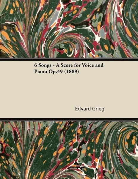 Cover for Edvard Grieg · 6 Songs - a Score for Voice and Piano Op.49 (1889) (Paperback Bog) (2013)