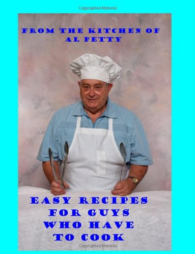 Cover for Al Petty · Easy Recipes for Guys Who Have to Cook: Survival Cooking for Guys (Paperback Book) (2009)