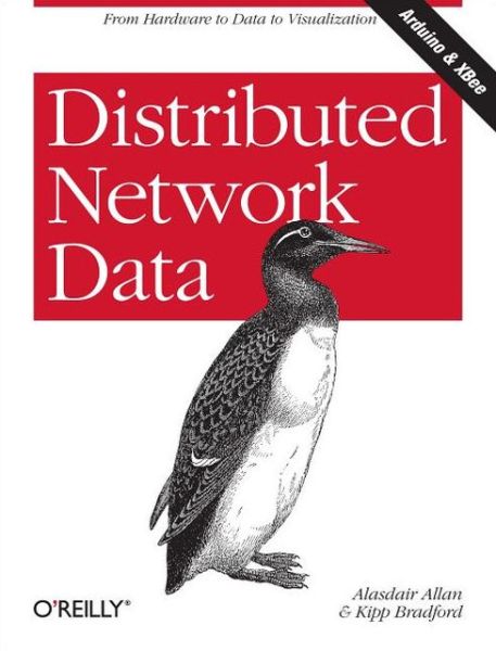 Distributed Network Data: Gathering Information with Xbee-Connected Sensors - Alasdair Allan - Książki - O'Reilly Media - 9781449360269 - 23 kwietnia 2013