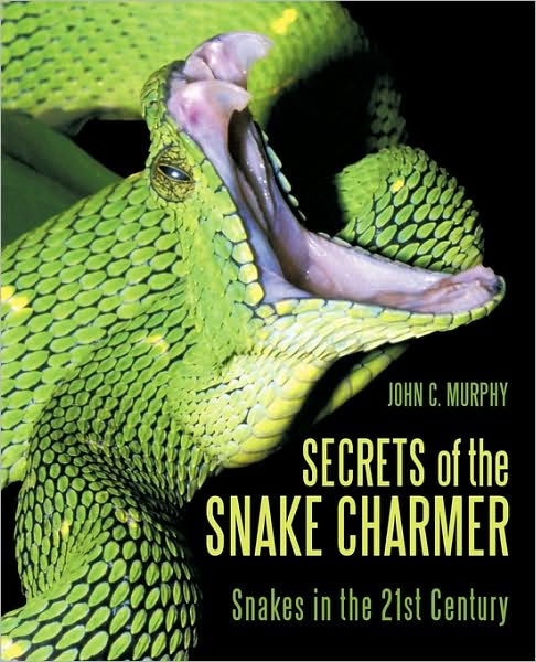 Cover for C Murphy John C Murphy · Secrets of the Snake Charmer: Snakes in the 21st Century (Pocketbok) (2010)