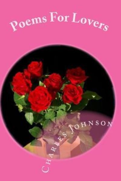 Poems For Lovers - Charles Johnson - Books - Createspace Independent Publishing Platf - 9781450544269 - January 29, 2010