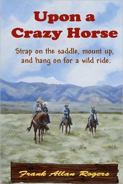 Cover for Frank Allan Rogers · Upon a Crazy Horse (Paperback Book) (2010)