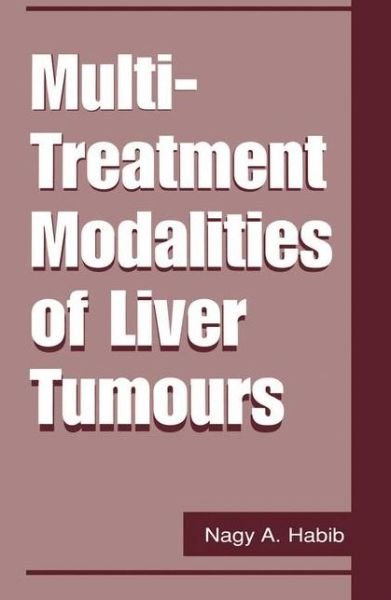 Cover for Nagy a Habib · Multi-Treatment Modalities of Liver Tumours (Paperback Book) [Softcover reprint of the original 1st ed. 2002 edition] (2012)