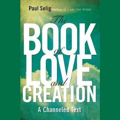 Cover for Paul Selig · The Book of Love and Creation: a Channeled Text (Audiobook (CD)) [Unabridged Mp3cd edition] (2013)