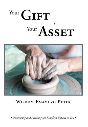Cover for Wisdom Emamuzo Peter · Your Gift is Your Asset: Discovering and Releasing the Kingdom Deposit in You (Hardcover Book) (2011)