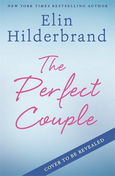 Cover for Elin Hilderbrand · The Perfect Couple: Are they hiding the perfect lie? A deliciously suspenseful read for summer 2019 (Paperback Book) (2018)