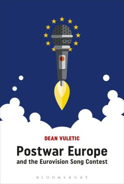 Cover for Vuletic, Dr Dean (University of Vienna, Austria) · Postwar Europe and the Eurovision Song Contest (Hardcover Book) (2018)