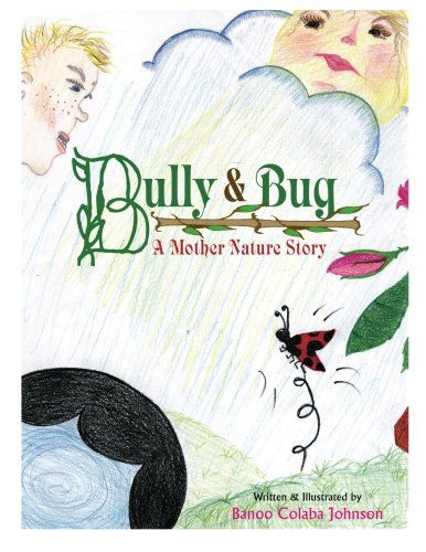 Cover for Banoo Colaba Johnson · Bully &amp; Bug: a Mother Nature Story (Paperback Book) [Lrg edition] (2012)