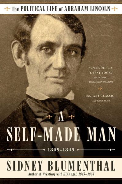 Cover for Sidney Blumenthal · A Self-Made Man: The Political Life of Abraham Lincoln Vol. I, 1809 - 1849 - The Political Life of Abraham Lincoln (Paperback Book) (2017)