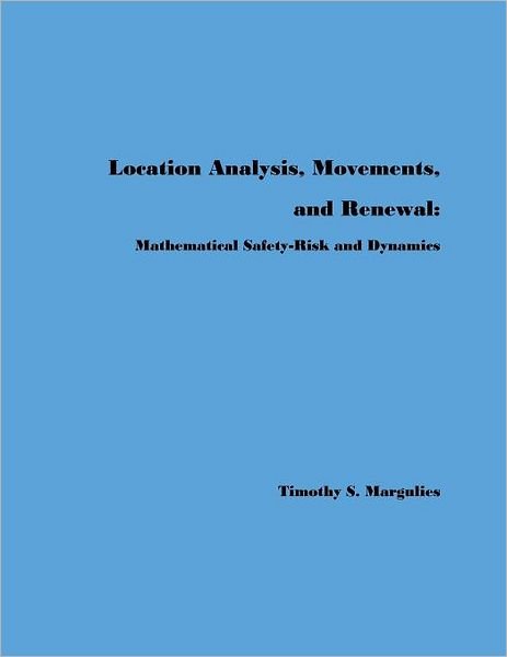 Cover for Timothy S. Margulies · Location Analysis, Movements, and Renewal:: Mathematical Safety-risk and Dynamics (Pocketbok) (2012)