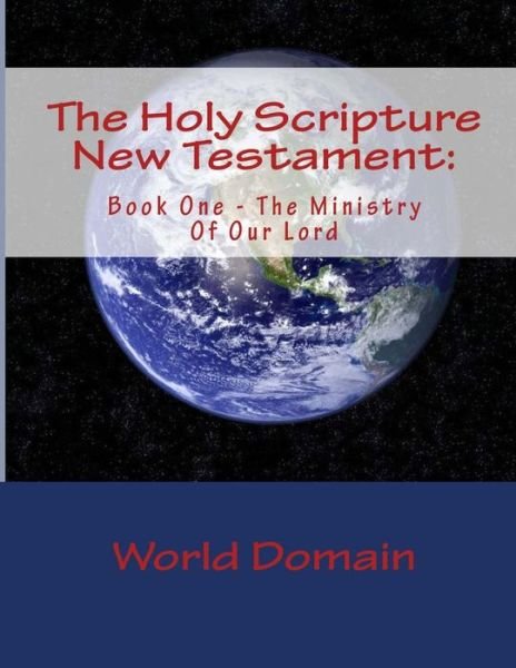 Cover for World Domain · The Holy Scripture New Testament:: Book One - the Ministry of Our Lord (Paperback Bog) (2012)