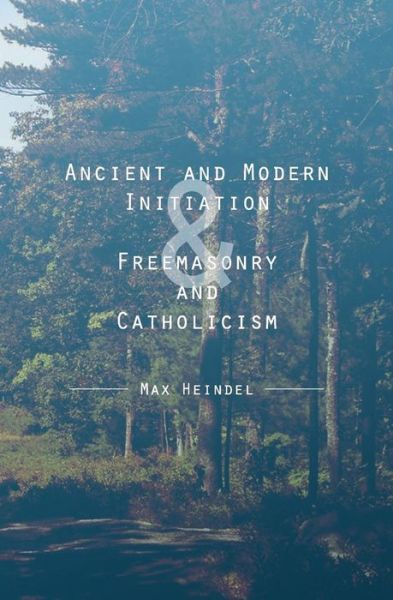 Cover for Max Heindel · Ancient and Modern Initiation &amp; Freemasonry and Catholicism (Pocketbok) (2013)