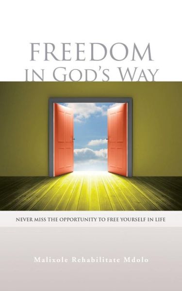 Cover for Malixole Rehabilitate Mdolo · Freedom in God's Way: Never Miss the Opportunity to Free Yourself in Life (Paperback Book) (2014)