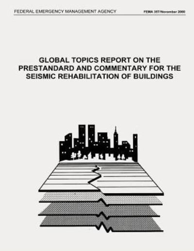 Cover for Federal Emergency Management Agency · Global Topics Report on the Prestandard and Commentary for the Seismic Rehabilitation of Buildings (Fema 357 / November 2000) (Taschenbuch) (2013)